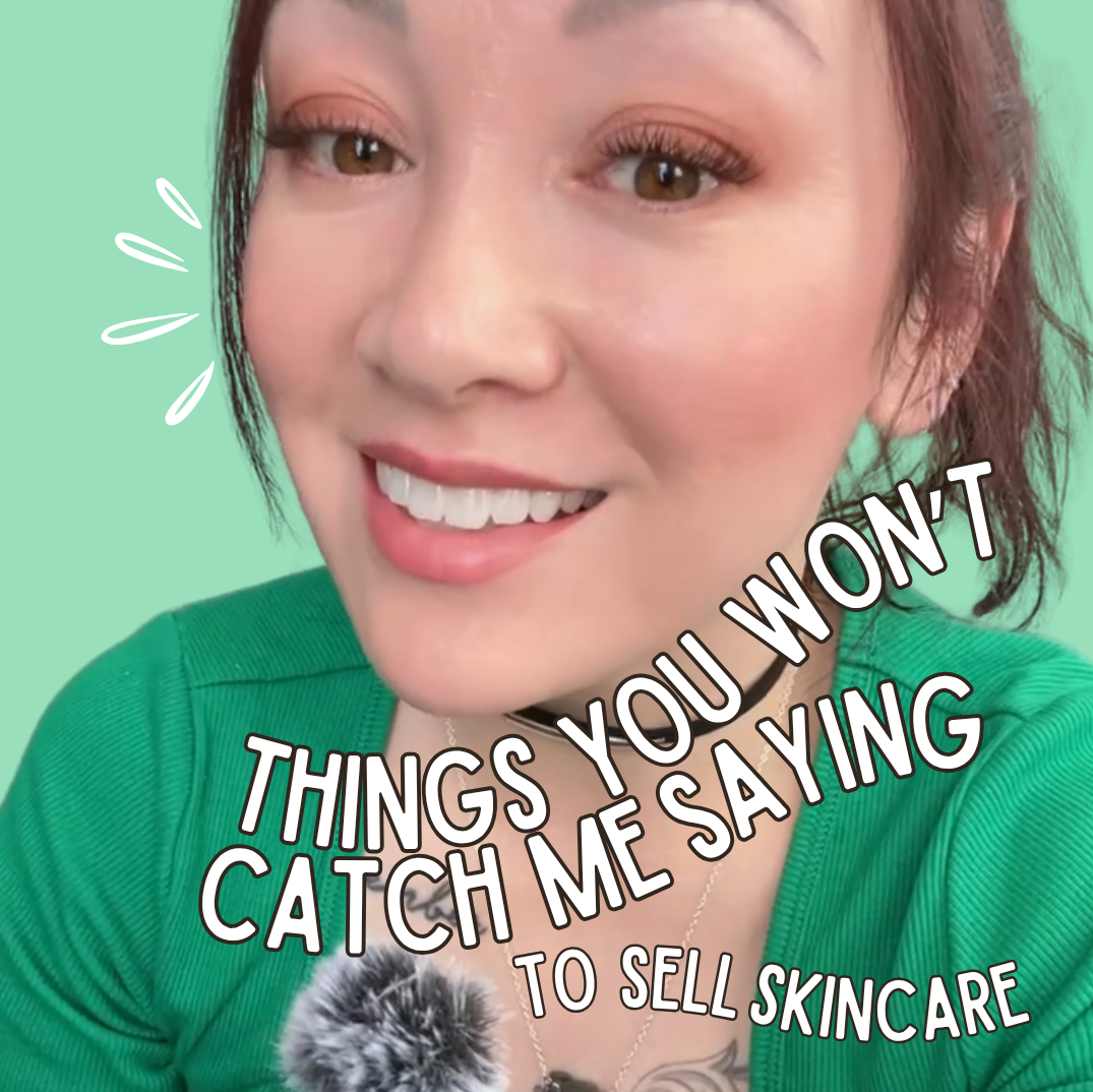 Things You Won’t Catch Me Saying to Sell Skincare